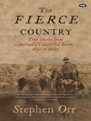 cover image of The Fierce Country: True stories from Australia's unsettled heart, 1830 to today